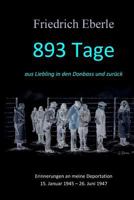 893 Tage aus Liebling in den Donbass und zurück: Erinnerungen an meine Deportation 15. Januar 1945 - 26. Juni 1947 1530117534 Book Cover