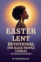 Easter Lent Devotional For Black People (Girls): A 40 Day Journey To Drop The Mask, Find Their Voice And Rise In Resurrection Power B0GPCR3DHD Book Cover