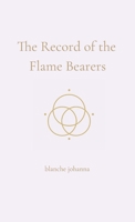 The Record of the Flame Bearers: A Soul-Sealed Remembrance in Seven Codices 1764128575 Book Cover