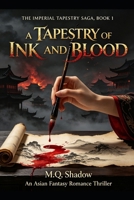 A Tapestry of Ink and Blood: An Asian Fantasy Romance Thriller (The Imperial Tapestry Saga) B0GYH4GTH6 Book Cover