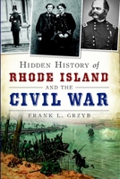 Hidden History of Rhode Island and the Civil War 1626192316 Book Cover