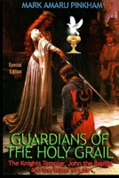 Guardians of the Holy Grail: The Knights Templar, John the Baptist and the Water of Life - Special Edition 1647862493 Book Cover