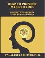 How to Prevent Mass Shooting: A Scientific Journey Towards a Solution B0CTS3V2MC Book Cover