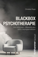 Blackbox Psychotherapie: Von Irrtumern, Missstanden Und Losungsansatzen 3170432443 Book Cover