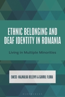 Ethnic Belonging and Deaf Identity in Romania: Living in Multiple Minorities 1666946303 Book Cover