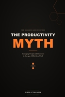 The Productivity Myth: Managing People and Processes in the Age of Effortless Work B0HC1GJ3CD Book Cover