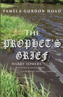 The Prophet's Grief: Harry Somers, Physician and Investigator, faces heart-rending choices 1912513625 Book Cover