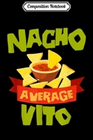 Composition Notebook: NACHO AVERAGE VITO Funny Birthday Personalized Name Gift Journal/Notebook Blank Lined Ruled 6x9 100 Pages 170983126X Book Cover