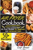 Air Fryer Cookbook: 50+ Tasty Air Fryer Recipes for Beginners and Advanced Users -BREAKFAST and BRUNCH RECIPES-. - March 2021 edition - 1802117199 Book Cover