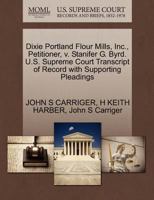 Dixie Portland Flour Mills, Inc., Petitioner, v. Stanifer G. Byrd. U.S. Supreme Court Transcript of Record with Supporting Pleadings 1270492624 Book Cover