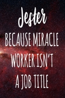 Jester Because Miracle Worker Isn't A Job Title: The perfect gift for the professional in your life - Funny 119 page lined journal! 1674112602 Book Cover