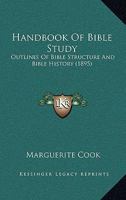 Handbook Of Bible Study: Outlines Of Bible Structure And Bible History 1104174022 Book Cover