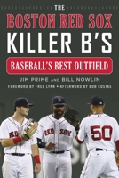 The Boston Red Sox Killer B's: Baseball's Best Outfield 1683583388 Book Cover