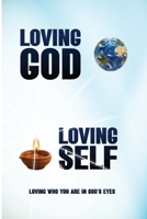 Loving God Loving Self: Loving Who You Are in God's Eyes B0H31NP2RN Book Cover