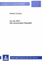 15. Juli 1927- Die Verwundete Republik: Oesterreichs Weg Ins Dollfuss-Schuschnigginterregnum 3820486143 Book Cover