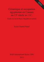 C�ramique et occupation �gyptienne en Canaan au 13ᵉ si�cle av. J.C.: �tudes de cas de Hazor, Megiddo et Lachish 1407311042 Book Cover