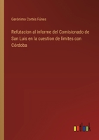 Refutacion al informe del Comisionado de San Luis en la cuestion de límites con Córdoba 3368036599 Book Cover