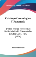 Catálogo Cronológico Y Razonado De Los Títulos Territoriales De Bolivia En El Diferendo De Límites Con El Perú 1160821712 Book Cover