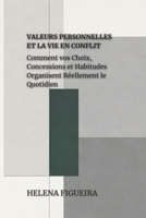 Valeurs Personnelles Et La Vie En Conflit: Comment vos Choix, Concessions et Habitudes Organisent Réellement le Quotidien (IDENTITÉ, VALEURS ET SENS) (French Edition) B0GNSD821J Book Cover