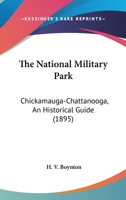 The National Military Park: Chickamauga-Chattanooga, An Historical Guide 1163979511 Book Cover