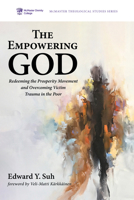 The Empowering God: Redeeming the Prosperity Movement and Overcoming Victim Trauma in the Poor 1725277034 Book Cover