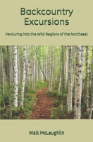 Backcountry Excursions : Venturing into the Wild Regions of the Northeast 1734517522 Book Cover
