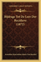 Bijdrage Tot De Leer Der Recidieve (1872) 1167495217 Book Cover