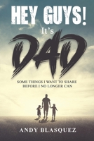 Hey Guys! It's Dad: Some Things I Want to Share Before I No Longer Can B0BTKG8BZ5 Book Cover