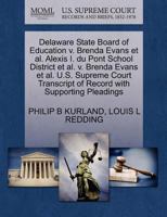 Delaware State Board of Education v. Brenda Evans et al. Alexis I. du Pont School District et al. v. Brenda Evans et al. U.S. Supreme Court Transcript of Record with Supporting Pleadings 1270701754 Book Cover