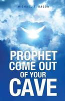 Prophet Come Out of Your Cave 149840443X Book Cover