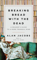 Breaking Bread with the Dead: A Guide to a Tranquil Mind 1984878425 Book Cover