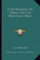 A Dictionary of Terms Used in Printing 1016771916 Book Cover
