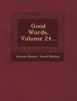Good Words, Volume 24 1249934419 Book Cover