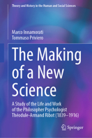 The Making of a New Science: A Study of the Life and Work of the Philosopher Psychologist Théodule-Armand Ribot (1839-1916) 3032358760 Book Cover