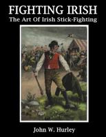 Fighting Irish: The Art Of Irish Stick-Fighting (Shillelagh) (Volume 3) 1986974073 Book Cover