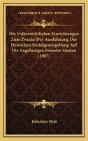 Die Volkerrechtlichen Einrichtungen Zum Zwecke Der Ausdehnung Der Deutschen Sozialgesetzgebung Auf Die Angehorigen Fremder Staaten (1907) 1168343011 Book Cover