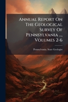 Annual Report On The Geological Survey Of Pennsylvania ..., Volumes 2-6 1270753258 Book Cover