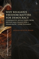 Why Religious Freedom Matters for Democracy: Comparative Reflections from Britain and France for a Democratic "vivre Ensemble" 150994401X Book Cover