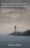 Financial Survival Outside Traditional Credit Systems: How to Stabilize, Decide Clearly, and Build Power When Approval Is Gone B0GQT5T333 Book Cover