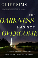 The Darkness Has Not Overcome: Lessons on Faith and Politics from Inside the Halls of Power 1546006591 Book Cover