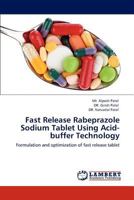 Fast Release Rabeprazole Sodium Tablet Using Acid-Buffer Technology 384848529X Book Cover