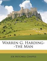 Warren G. Harding--the Man B0BQRV9LXD Book Cover