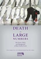 Death in Large Numbers: The Science, Policy, and Management of Mass Fatality Events 1603596291 Book Cover