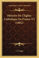 Histoire De L'Eglise Catholique En France V2 (1862) 1160112746 Book Cover