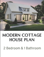 Modern Cottage House Plan: 2 Bedroom & 1 Bathroom: Complete Constructions Drawings B0CK3QRDG3 Book Cover