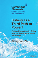 Bribery as a Third Path to Power?: Political Selection in China Beyond Performance and Patronage 1009471953 Book Cover