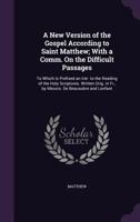 A New Version of the Gospel According to Saint Matthew; With a Comm. on the Difficult Passages: To Which Is Prefixed an Intr. to the Reading of the Holy Scriptures. Written Orig. in Fr., by Messrs. de 1147420459 Book Cover