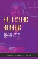 Health Systems Engineering: Building A Better Healthcare Delivery System B0C4G78DSF Book Cover