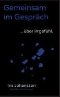 Gemeinsam im Gespräch ... über Irrgefühl (German Edition) 3751936432 Book Cover