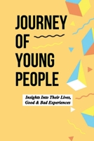 Journey Of Young People: Insights Into Their Lives, Good & Bad Experiences: Short Stories On Youth Empowerment B09DMP7W25 Book Cover